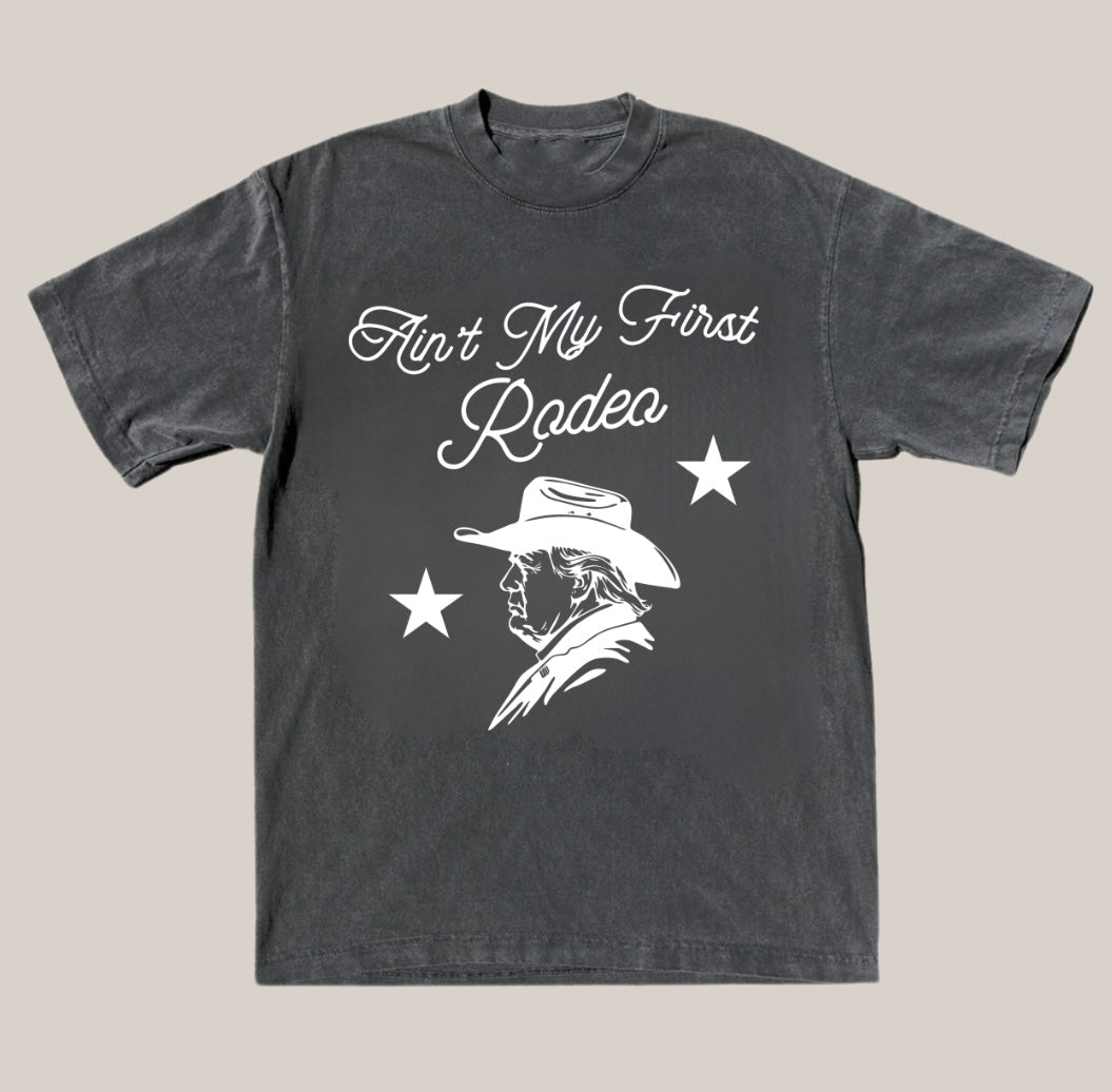 Ain’t my first rodeo Trump T shirt