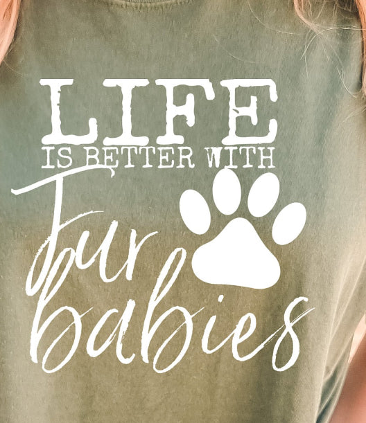 Life is Better with Fur Babies t shirt