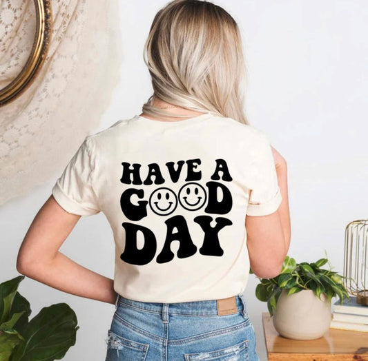 Have a Good Day Graphic t shirt